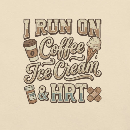Meno-up Store T-SHIRT I run on coffe Ice crean and HRT - T-shirt