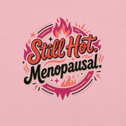 Meno-up Store T-SHIRT S Still Hot menopausal fire - T-shirt