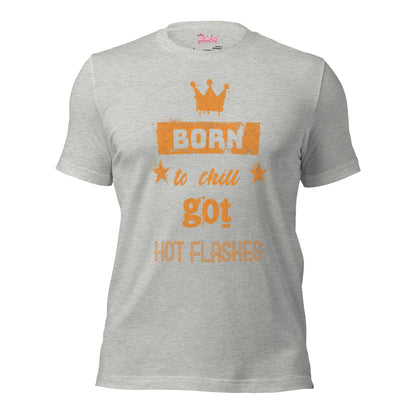 Meno-up Store T-SHIRT Athletic Heather / XS Born to chill got hot flashes - T-shirt