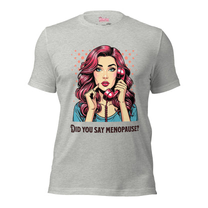 Meno-up Store T-SHIRT Athletic Heather / XS Did you say menopause - T-shirt