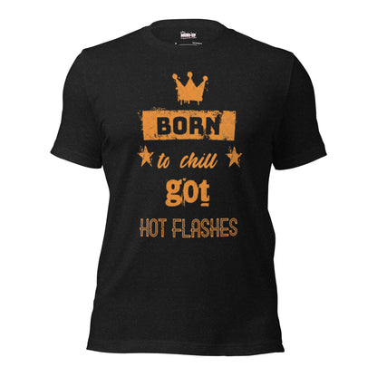 Meno-up Store T-SHIRT Black Heather / XS Born to chill got hot flashes - T-shirt