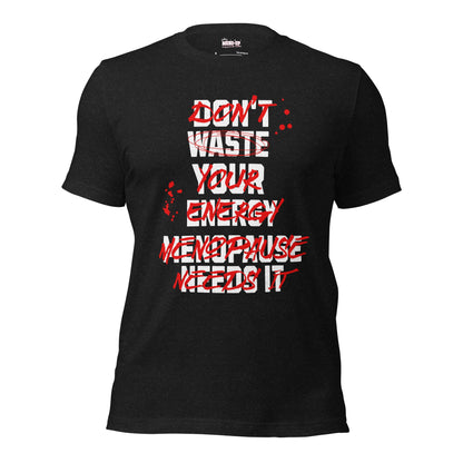 Meno-up Store T-SHIRT Black Heather / XS Don't waste your energy - T-shirt