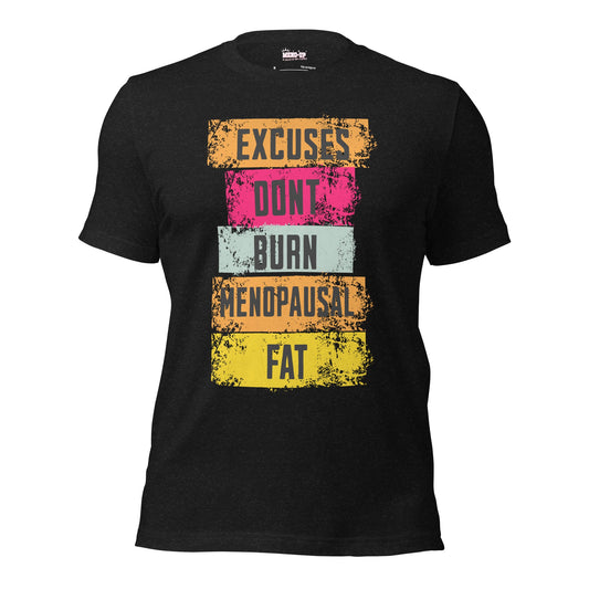 Meno-up Store T-SHIRT Black Heather / XS Excuses don't burn menopausal fat T-shirt