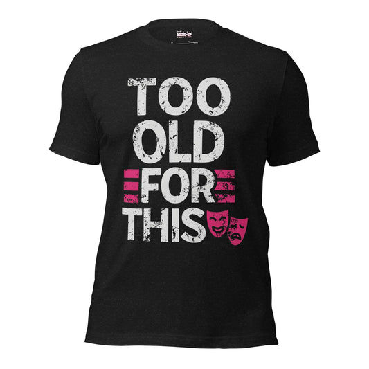 Meno-up Store T-SHIRT Black Heather / XS Too Old For This T-shirt