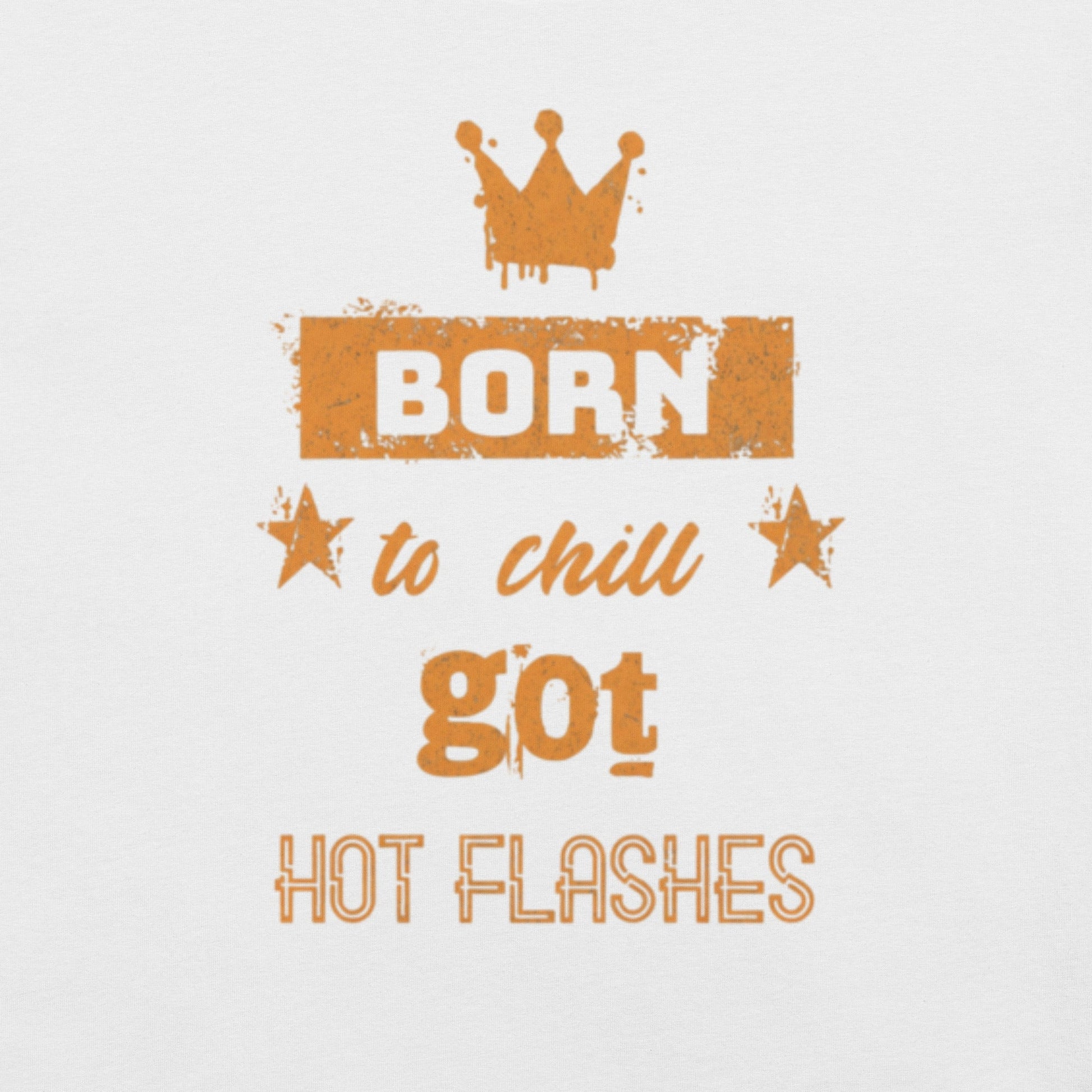 Meno-up Store T-SHIRT Born to chill got hot flashes - T-shirt
