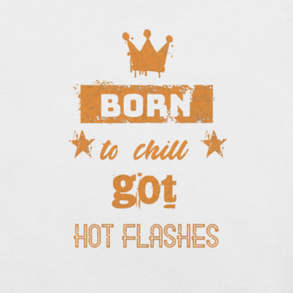 Meno-up Store T-SHIRT Born to chill got hot flashes - T-shirt