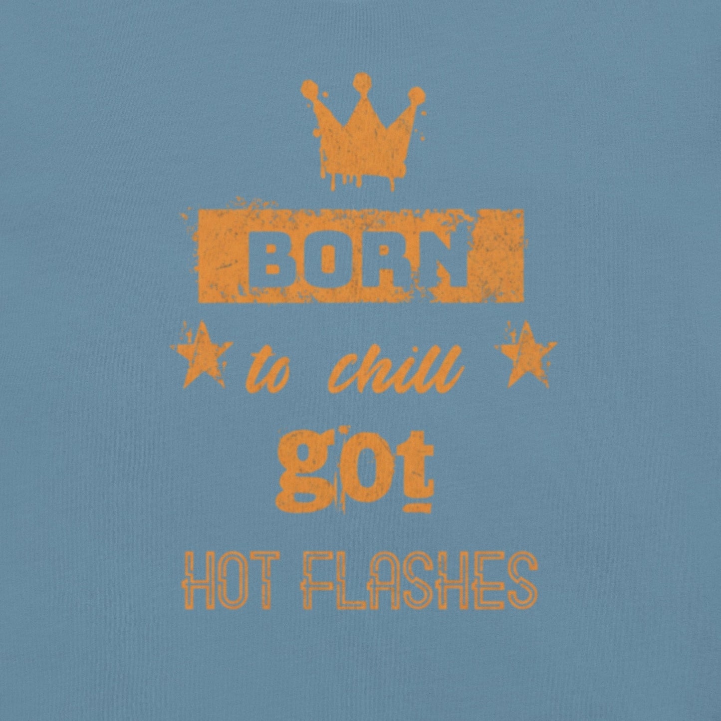 Meno-up Store T-SHIRT Born to chill got hot flashes - T-shirt