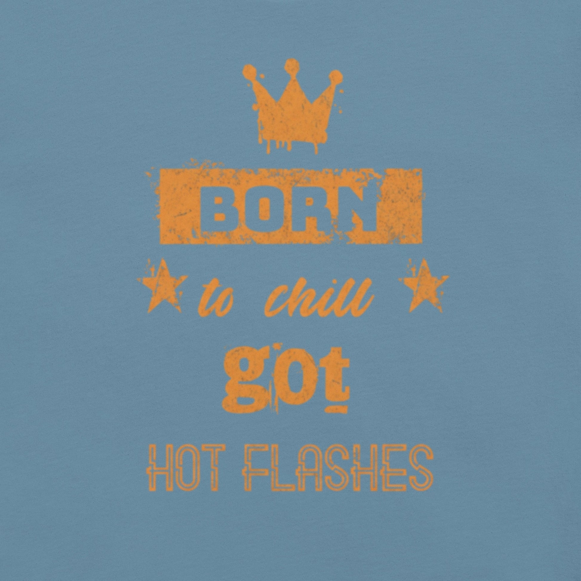 Meno-up Store T-SHIRT Born to chill got hot flashes - T-shirt