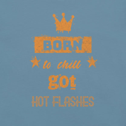 Meno-up Store T-SHIRT Born to chill got hot flashes - T-shirt