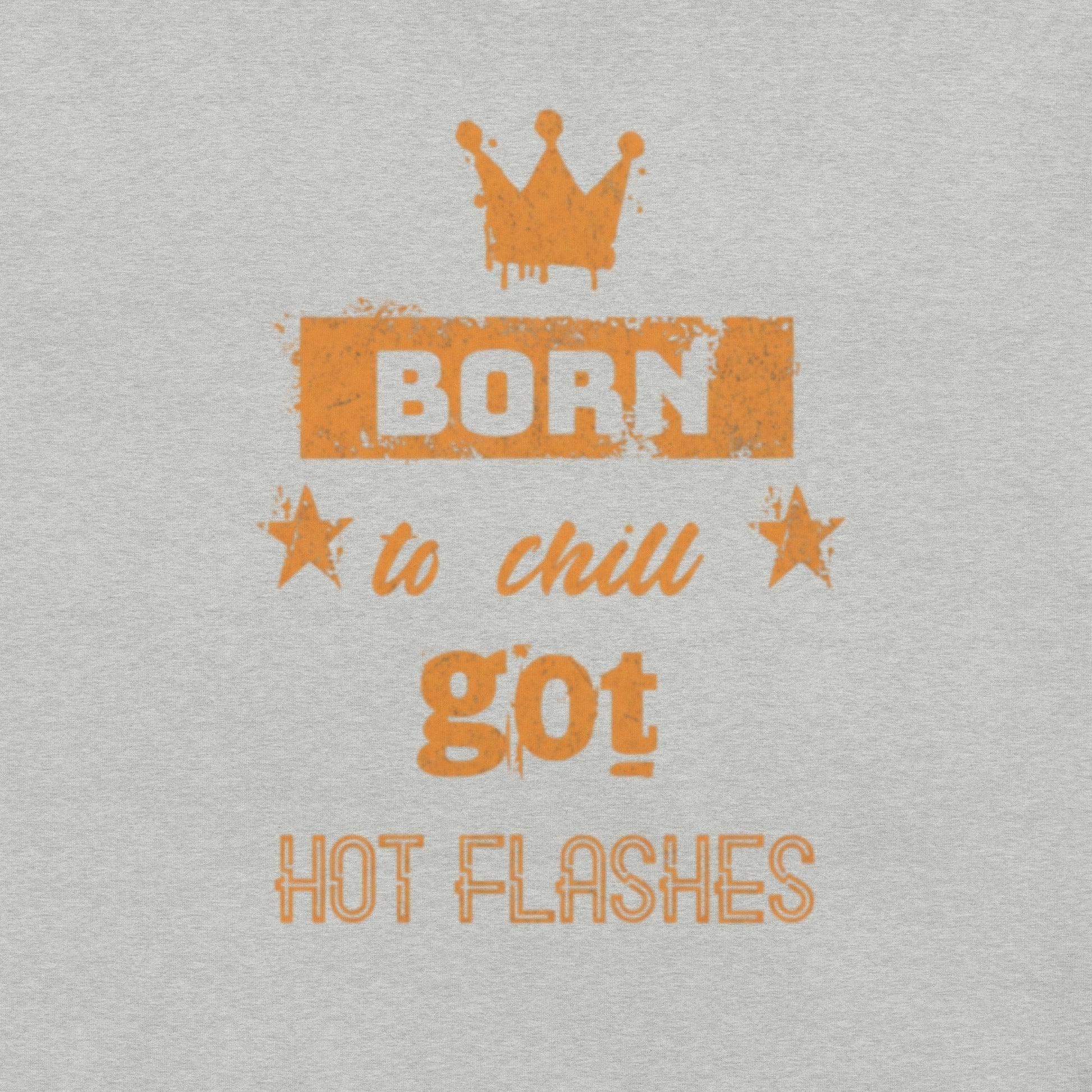 Meno-up Store T-SHIRT Born to chill got hot flashes - T-shirt