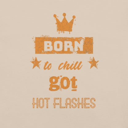 Meno-up Store T-SHIRT Born to chill got hot flashes - T-shirt