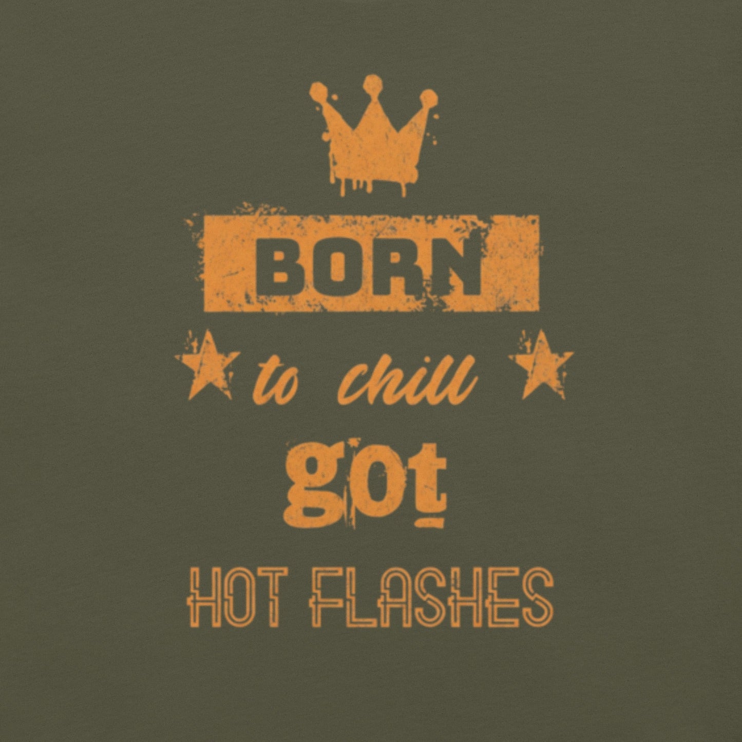 Meno-up Store T-SHIRT Born to chill got hot flashes - T-shirt