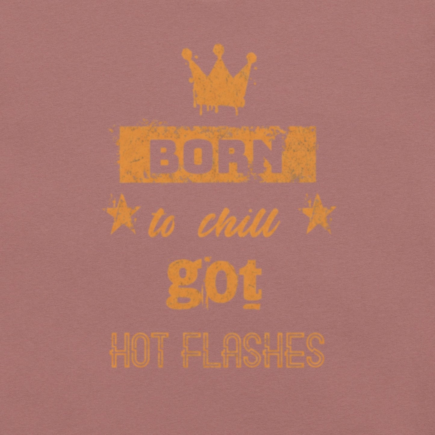 Meno-up Store T-SHIRT Born to chill got hot flashes - T-shirt