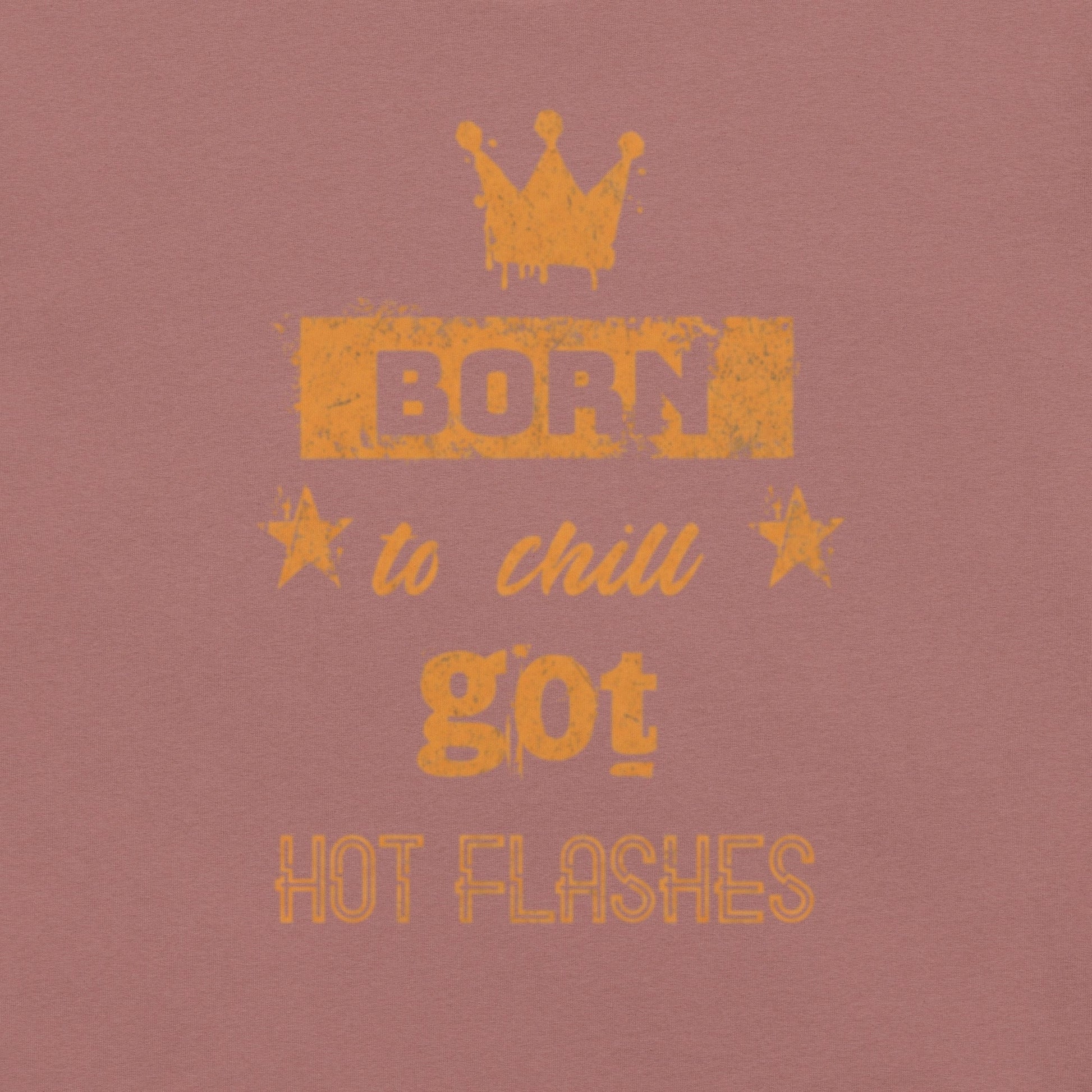 Meno-up Store T-SHIRT Born to chill got hot flashes - T-shirt