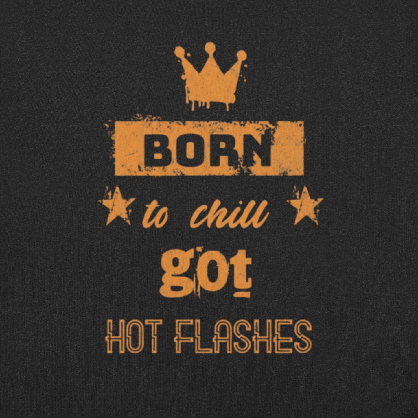 Meno-up Store T-SHIRT Born to chill got hot flashes - T-shirt