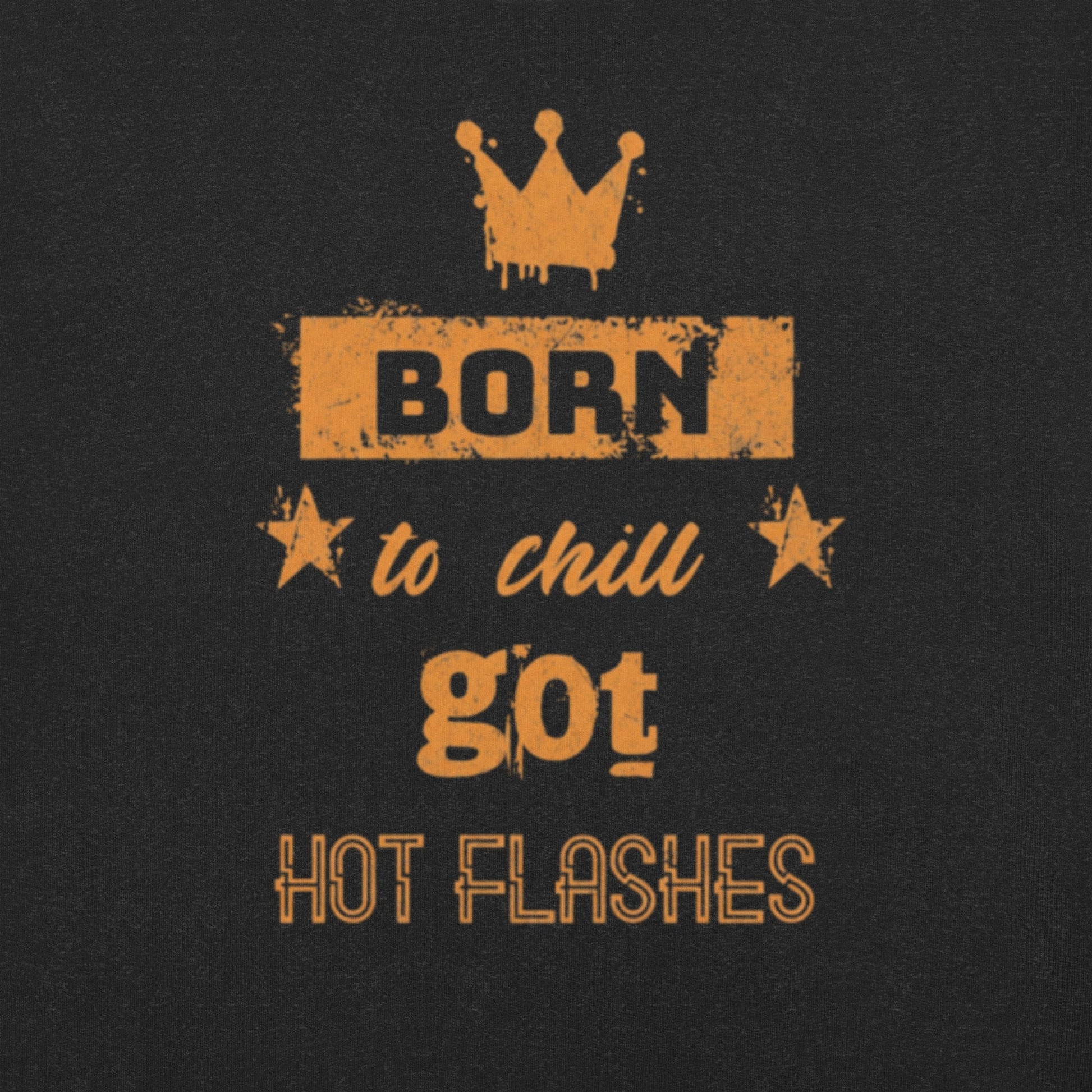Meno-up Store T-SHIRT Born to chill got hot flashes - T-shirt