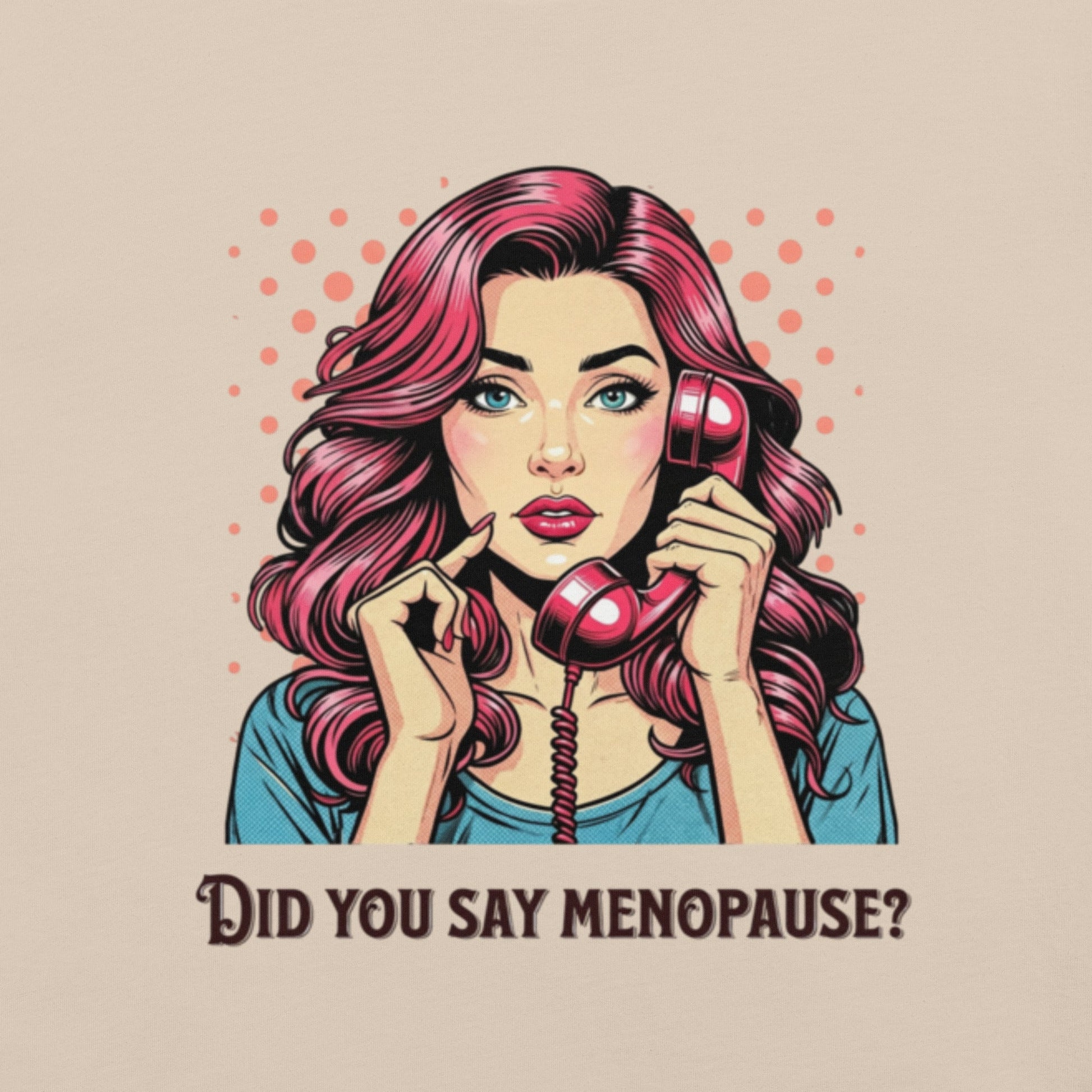 Meno-up Store T-SHIRT Did you say menopause - T-shirt