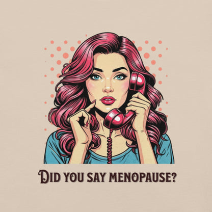 Meno-up Store T-SHIRT Did you say menopause - T-shirt