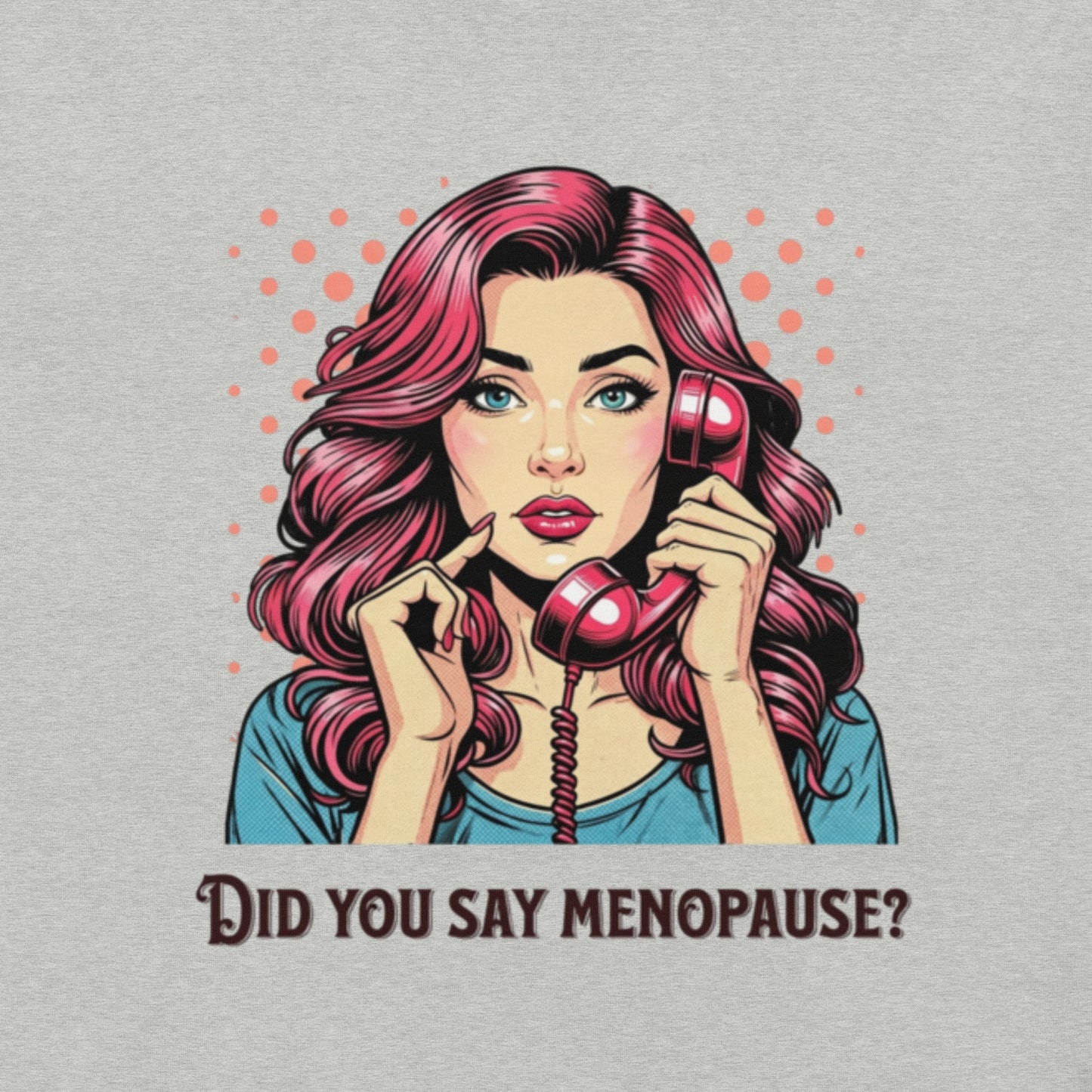 Meno-up Store T-SHIRT Did you say menopause - T-shirt