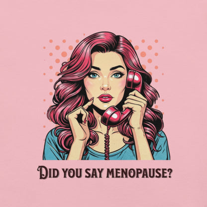 Meno-up Store T-SHIRT Did you say menopause - T-shirt
