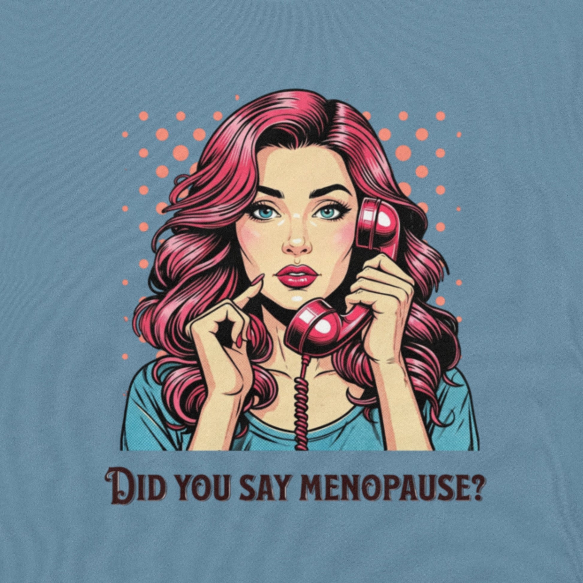 Meno-up Store T-SHIRT Did you say menopause - T-shirt