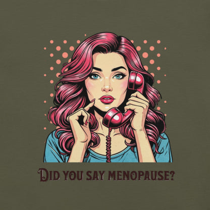 Meno-up Store T-SHIRT Did you say menopause - T-shirt