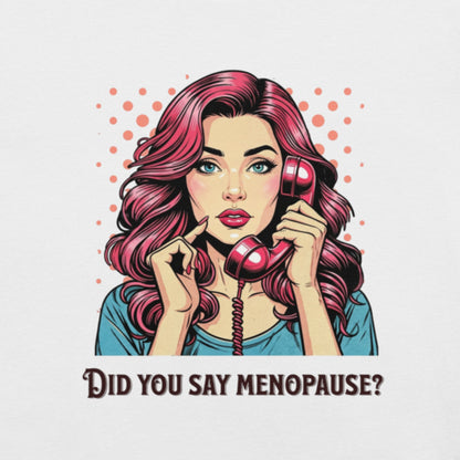 Meno-up Store T-SHIRT Did you say menopause - T-shirt