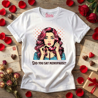 Meno-up Store T-SHIRT Did you say menopause - T-shirt