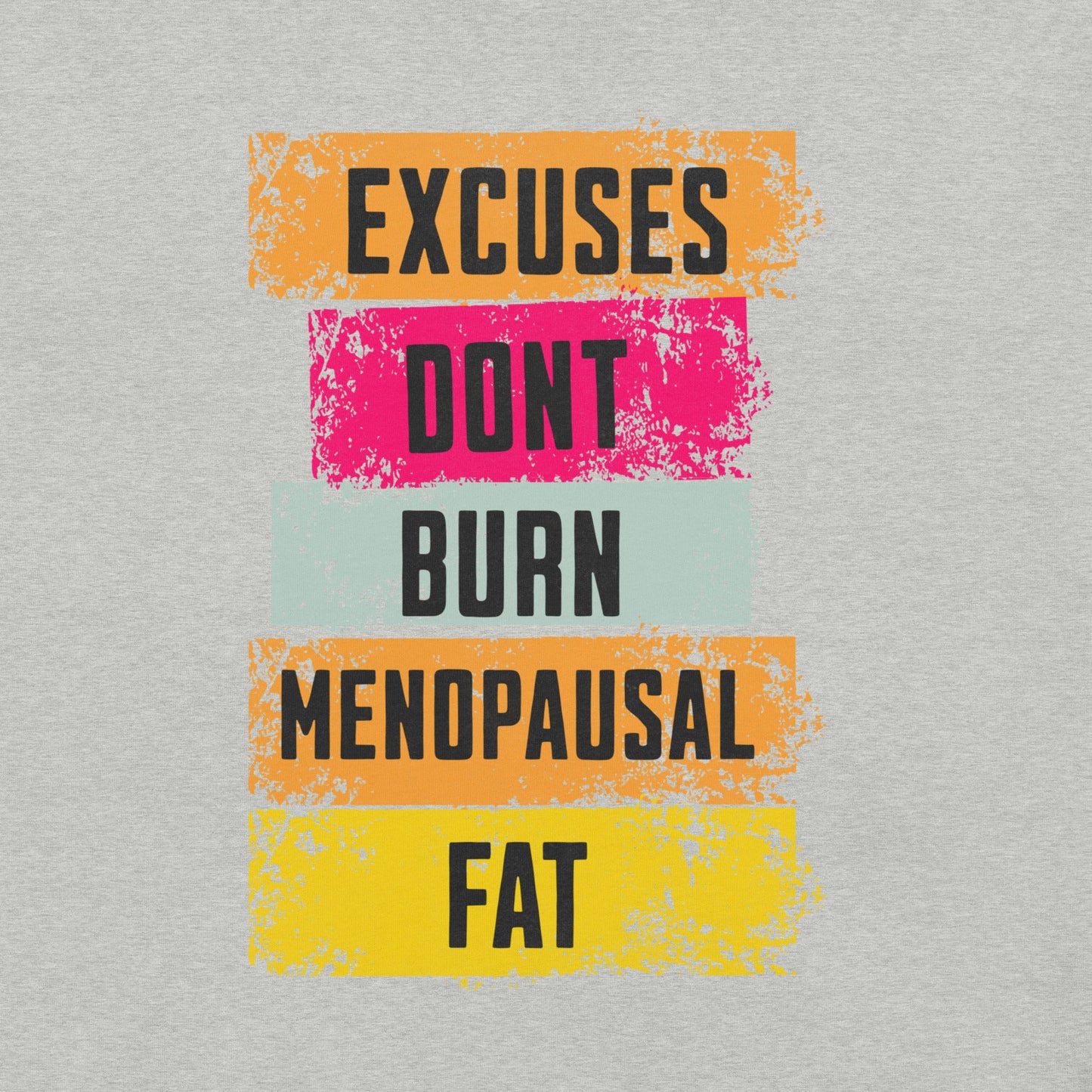 Meno-up Store T-SHIRT Excuses don't burn menopausal fat T-shirt