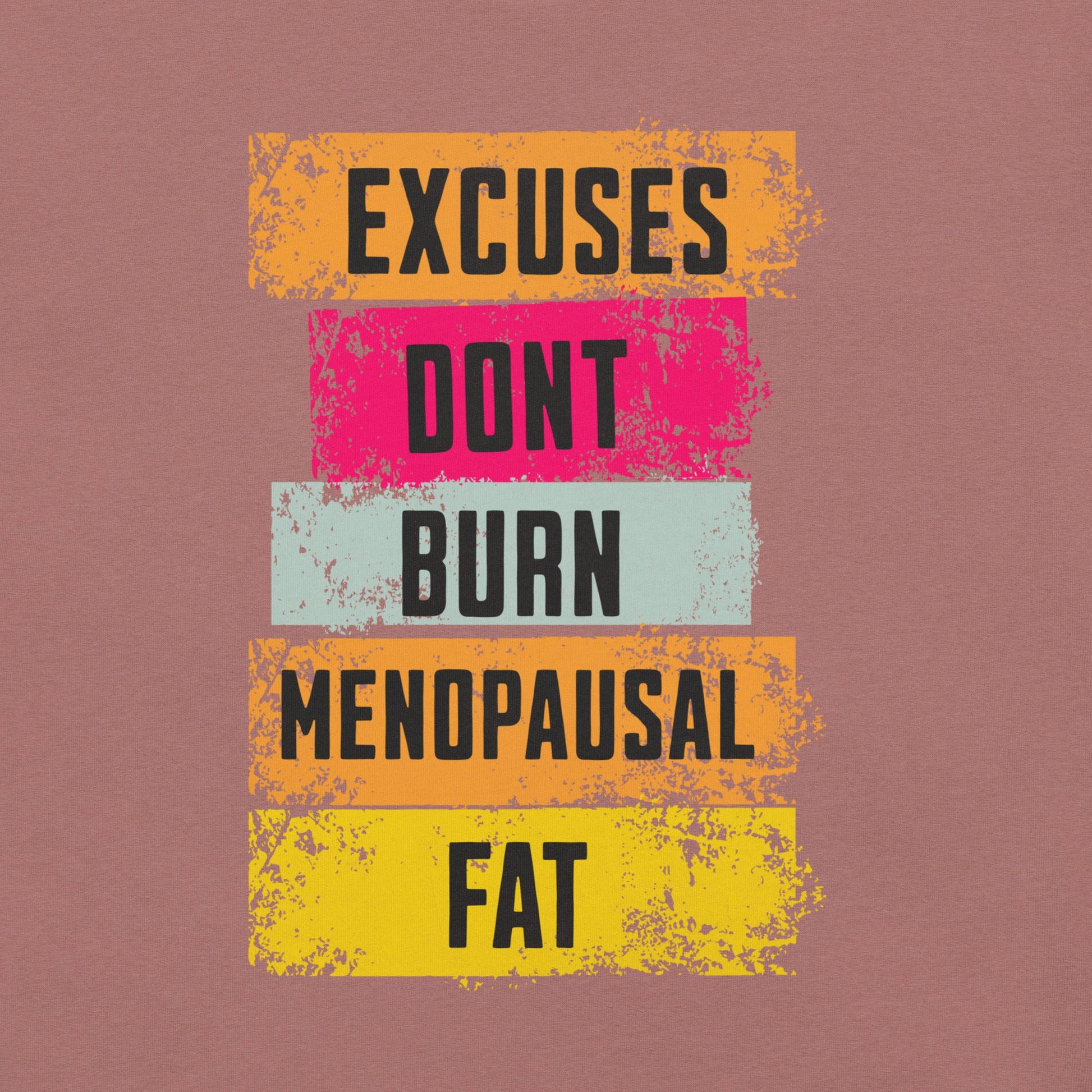 Meno-up Store T-SHIRT Excuses don't burn menopausal fat T-shirt