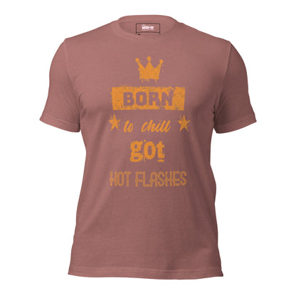 Meno-up Store T-SHIRT Heather Mauve / XS Born to chill got hot flashes - T-shirt
