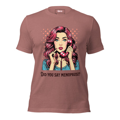Meno-up Store T-SHIRT Heather Mauve / XS Did you say menopause - T-shirt