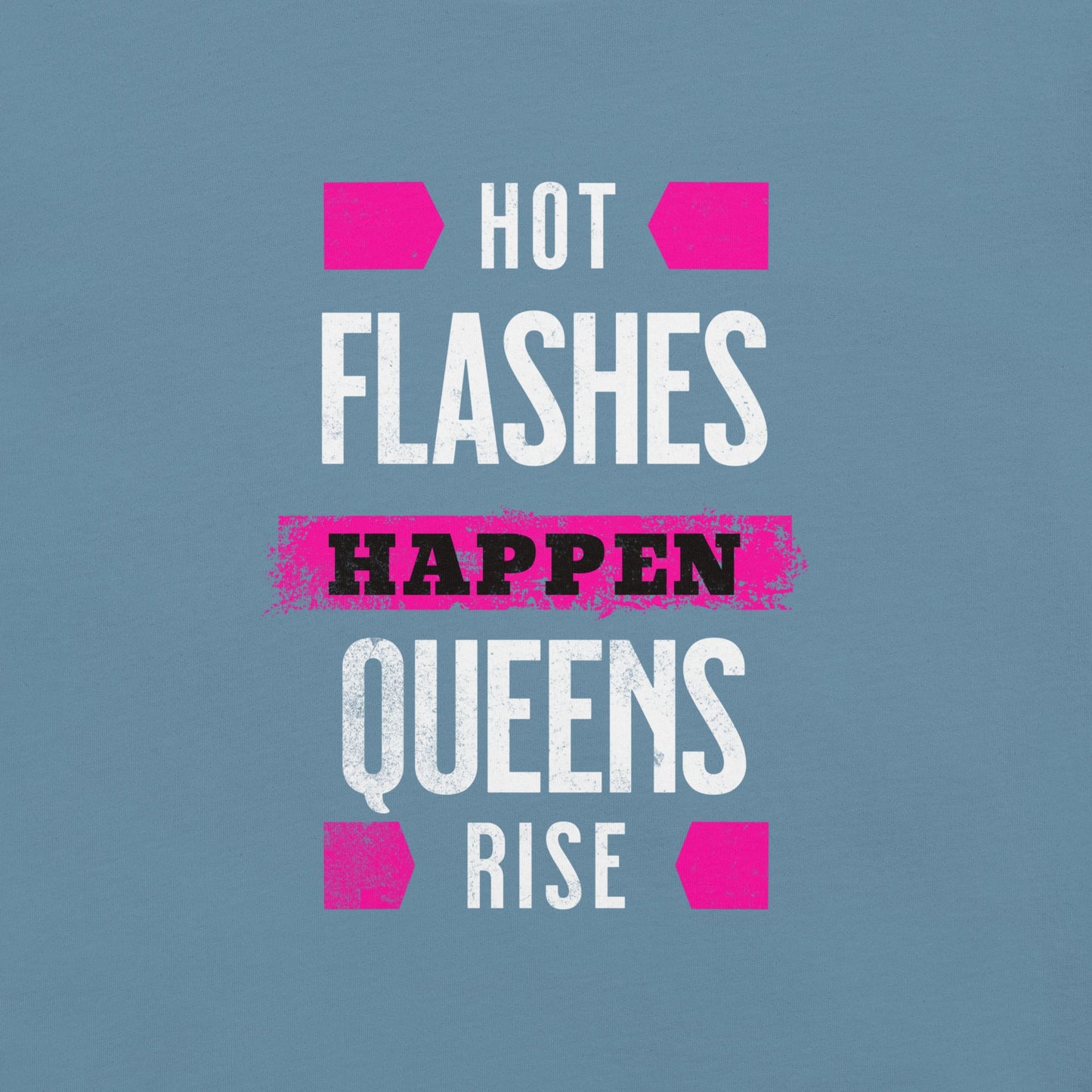 Meno-up Store T-SHIRT Hot flashes happen - Queens rise - T-shirt