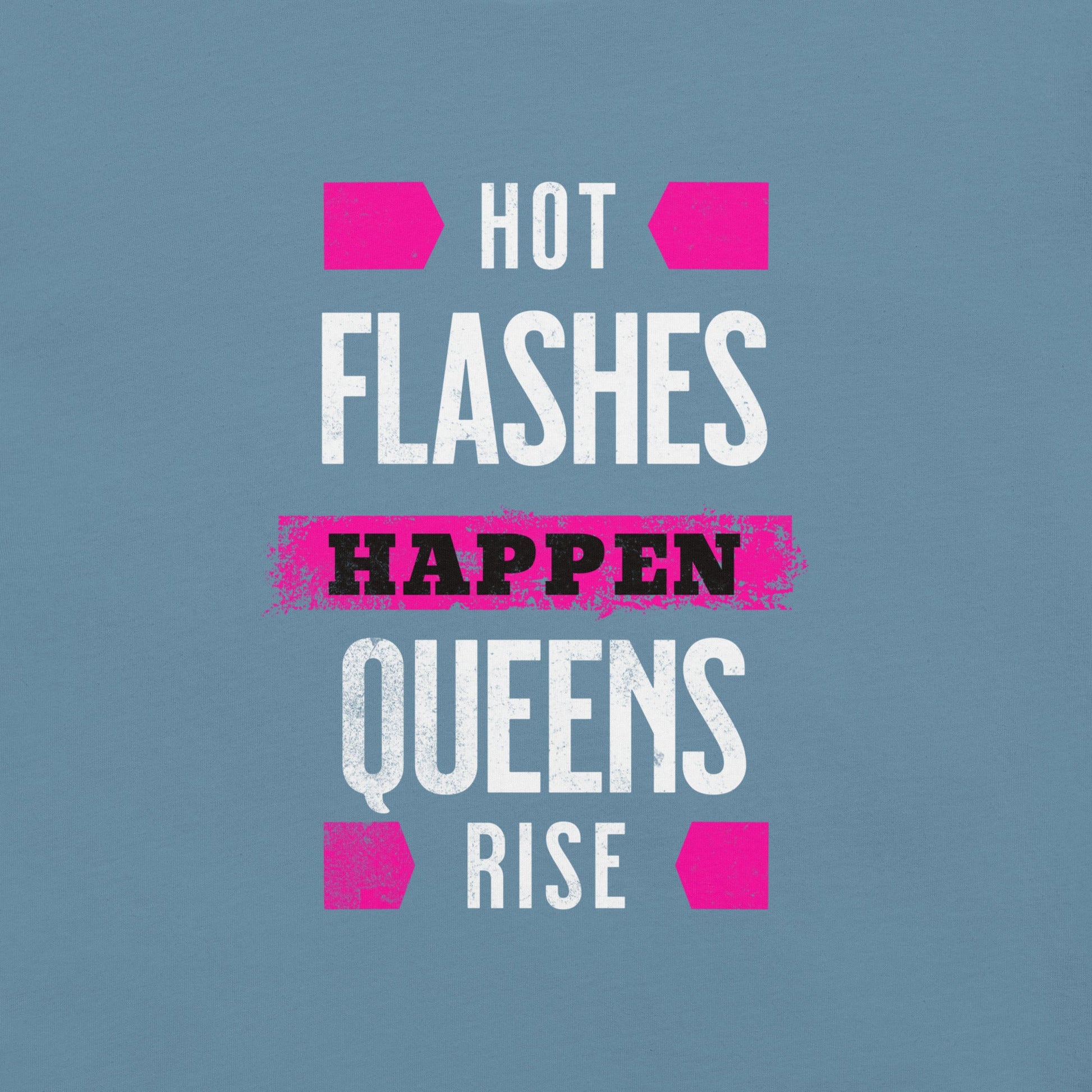 Meno-up Store T-SHIRT Hot flashes happen - Queens rise - T-shirt