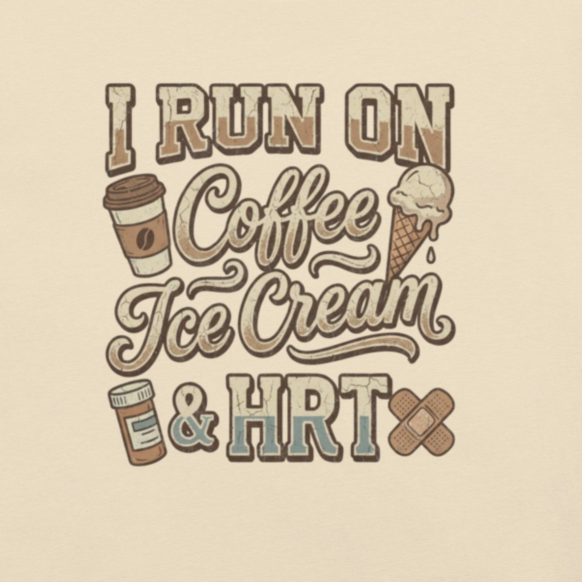 Meno-up Store T-SHIRT I run on coffe Ice crean and HRT - T-shirt