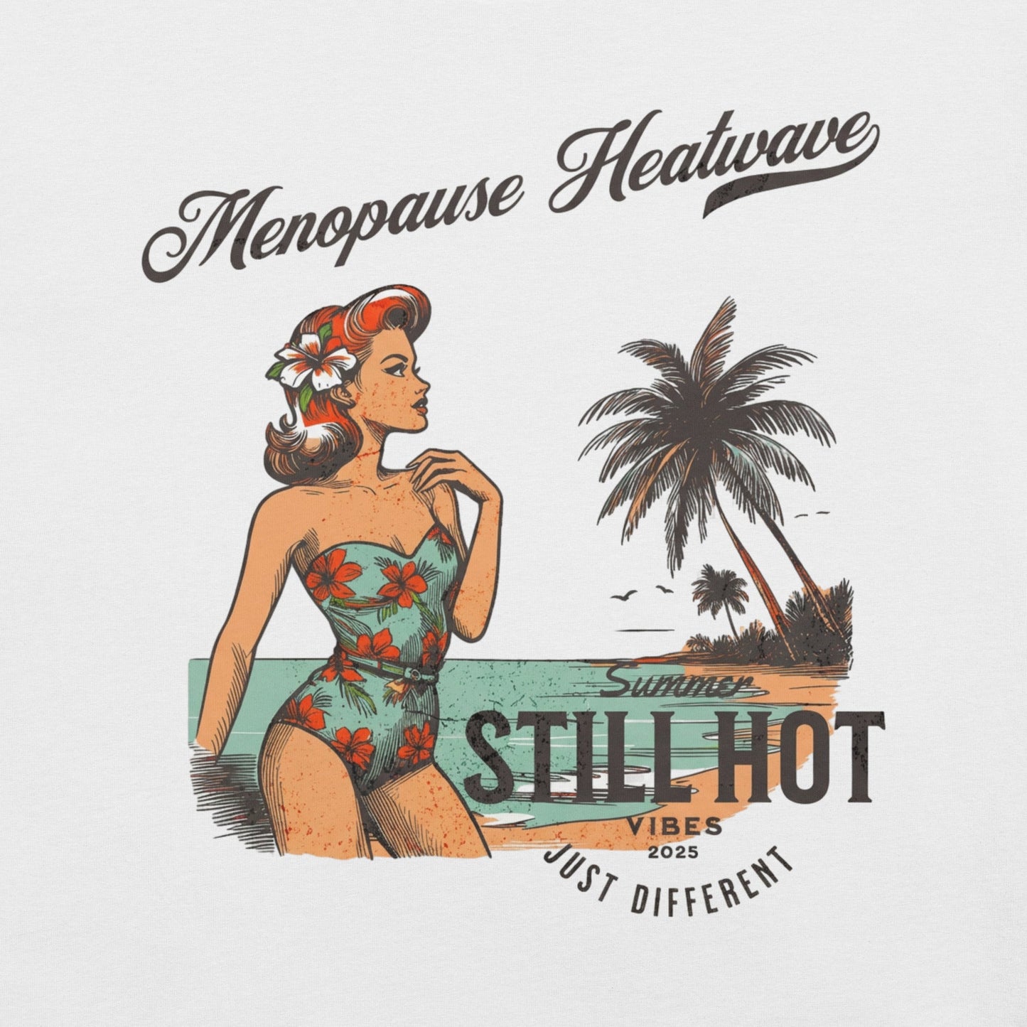 Meno-up Store T-SHIRT Menopause Heatwave - Still hot just different T-shirt