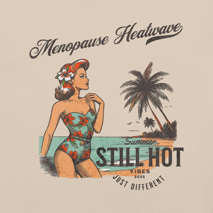 Meno-up Store T-SHIRT Menopause Heatwave - Still hot just different T-shirt