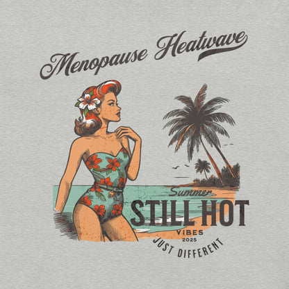 Meno-up Store T-SHIRT Menopause Heatwave - Still hot just different T-shirt