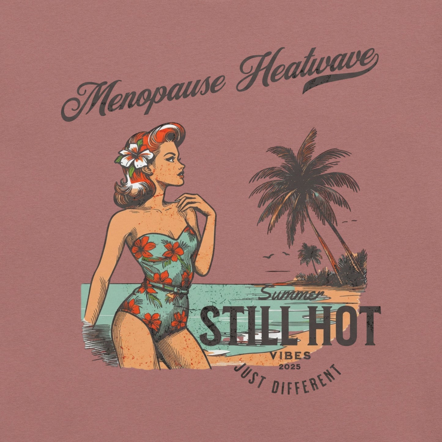 Meno-up Store T-SHIRT Menopause Heatwave - Still hot just different T-shirt