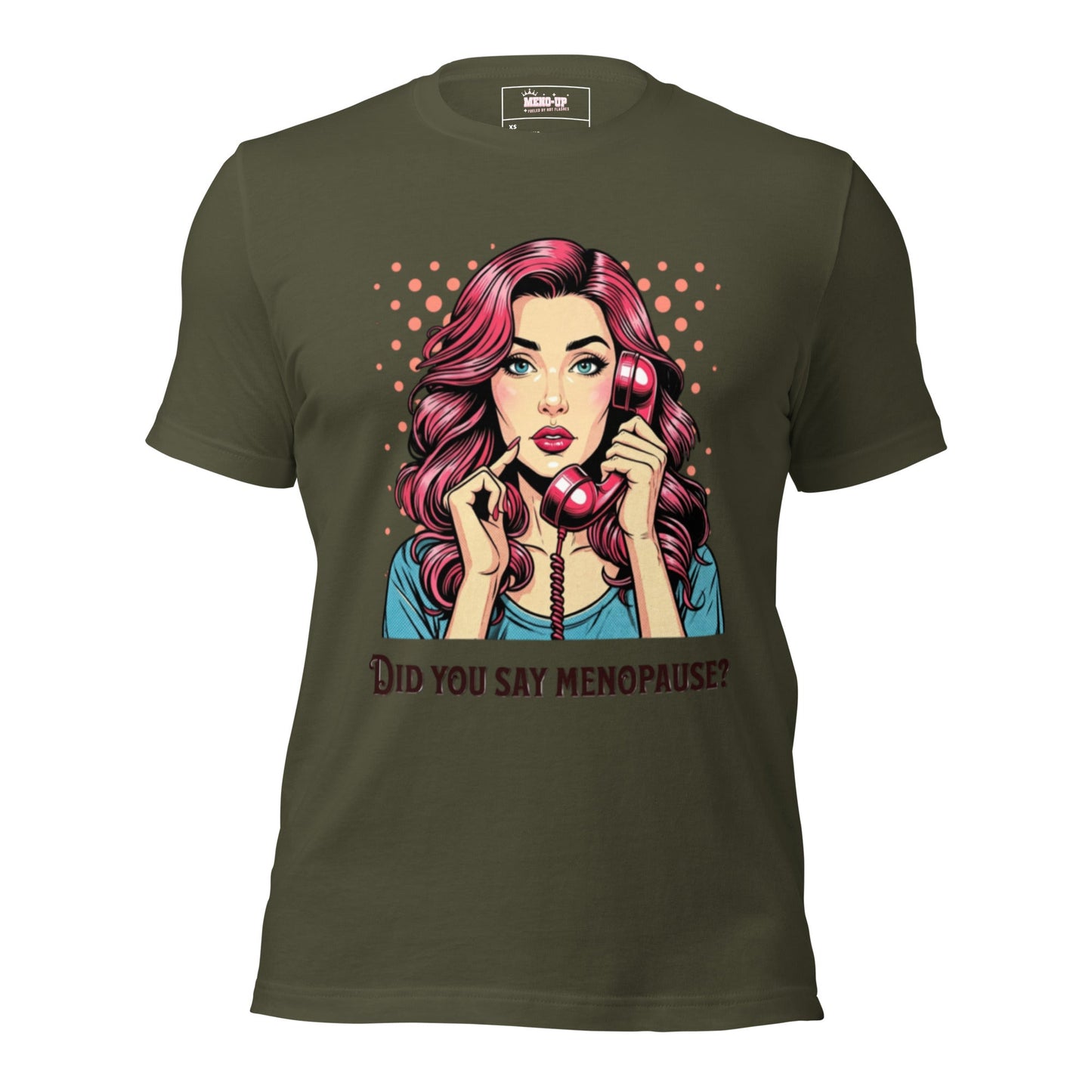 Meno-up Store T-SHIRT Military Green / XS Did you say menopause - T-shirt
