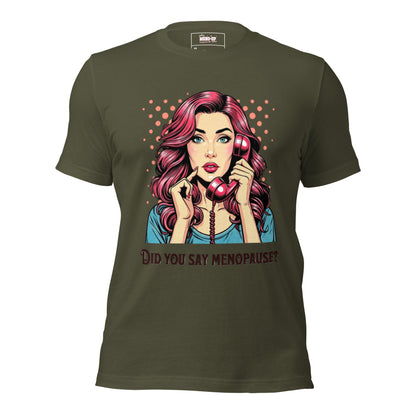 Meno-up Store T-SHIRT Military Green / XS Did you say menopause - T-shirt