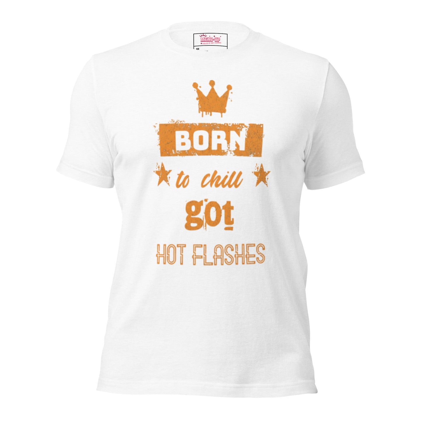 Meno-up Store T-SHIRT Solid White Blend / XS Born to chill got hot flashes - T-shirt
