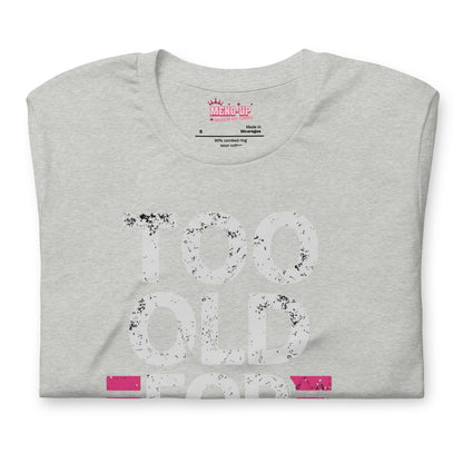 Meno-up Store T-SHIRT Too Old For This T-shirt