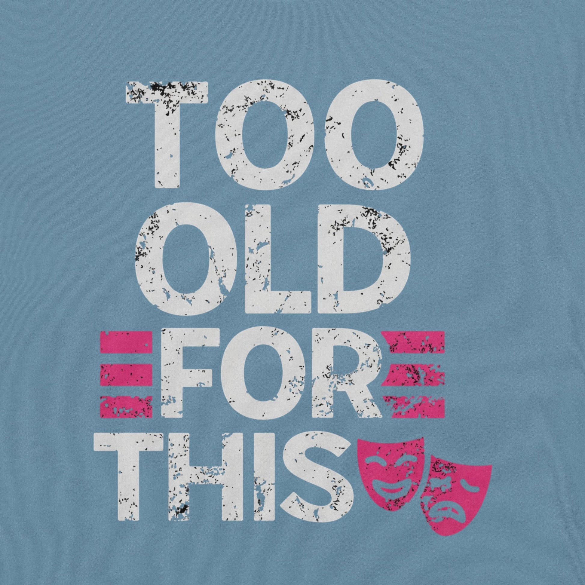 Meno-up Store T-SHIRT Too Old For This T-shirt