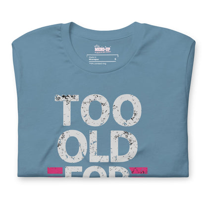 Meno-up Store T-SHIRT Too Old For This T-shirt