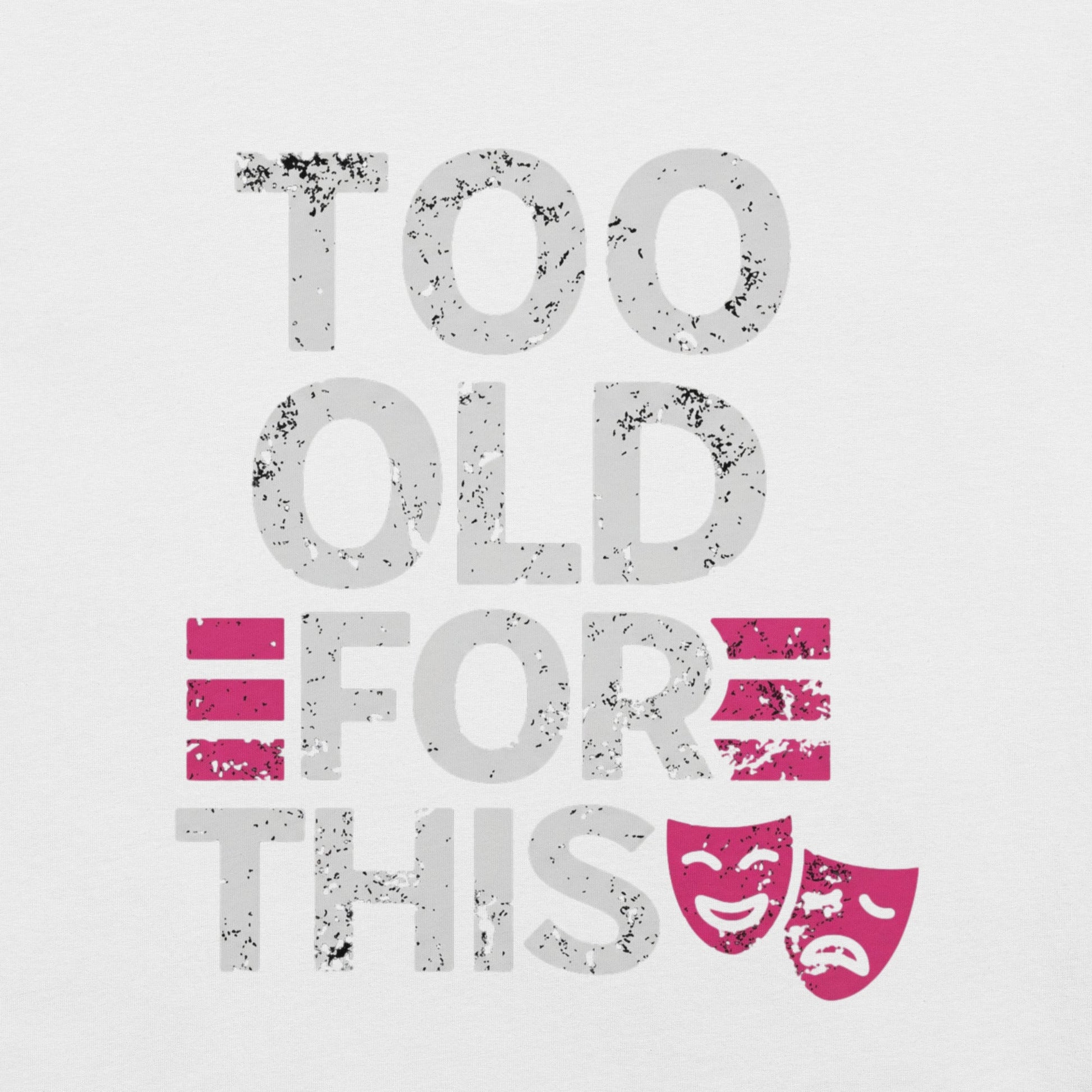 Meno-up Store T-SHIRT Too Old For This T-shirt